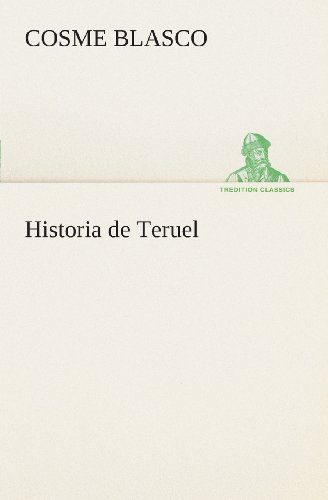 Cover for Cosme Blasco · Historia De Teruel (Tredition Classics) (Spanish Edition) (Paperback Book) [Spanish edition] (2013)