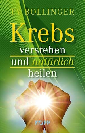 Cover for Ty Bollinger · Krebs verstehen und natürlich heilen (Hardcover Book) (2021)