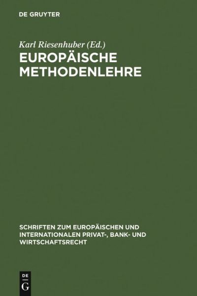 Cover for Karl Riesenhuber · Europaische Methodenlehre: Grundfragen Der Methoden Des Europaischen Privatrechts (Schriften Zum Europaischen Und Internationalen Privat-, Bank- Und ... Privat-, Bank) (German Edition) (Hardcover Book) [German edition] (2006)