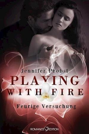 Cover for Jennifer Probst · Playing with Fire: Feurige Versuchung (Paperback Book) (2015)