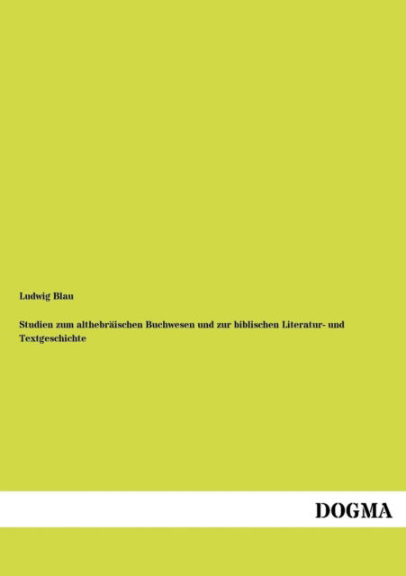 Cover for Ludwig Blau · Studien Zum Althebraeischen Buchwesen Und Zur Biblischen Literatur: Und Textgeschichte (Paperback Book) [German, 1 edition] (2012)