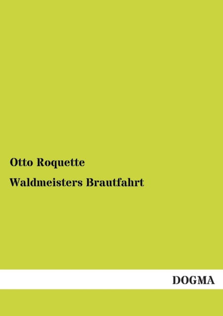 Waldmeisters Brautfahrt - Otto Roquette - Libros - DOGMA - 9783955075484 - 2 de diciembre de 2012