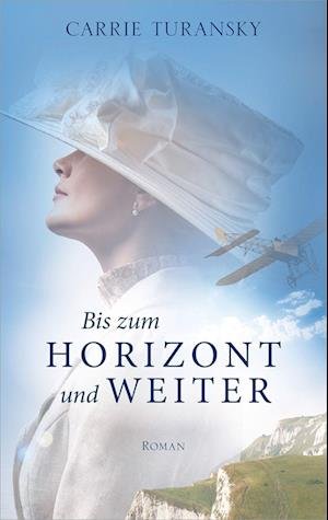 Cover for Carrie Turansky · Bis Zum Horizont Und Weiter (Book)
