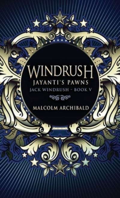 Cover for Malcolm Archibald · Windrush - Jayanti's Pawns (Hardcover Book) (2021)