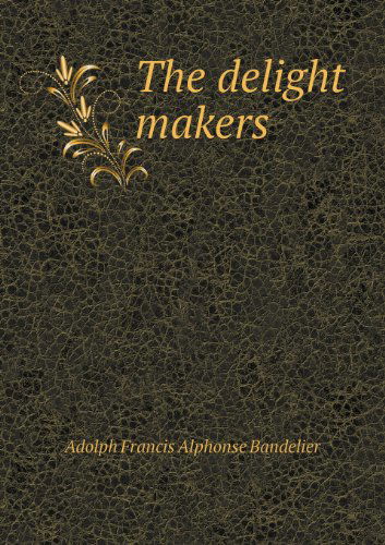 Cover for Adolph Francis Alphonse Bandelier · The Delight Makers (Paperback Book) (2013)