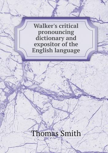 Cover for Thomas Smith · Walker's Critical Pronouncing Dictionary and Expositor of the English Language (Paperback Book) [Abridged edition] (2013)