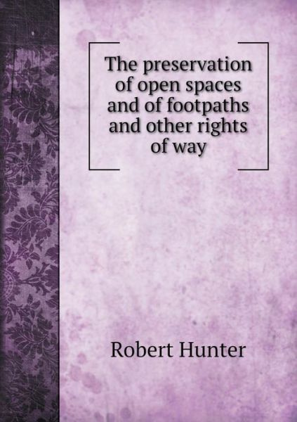 Cover for Robert Hunter · The Preservation of Open Spaces and of Footpaths and Other Rights of Way (Pocketbok) (2015)