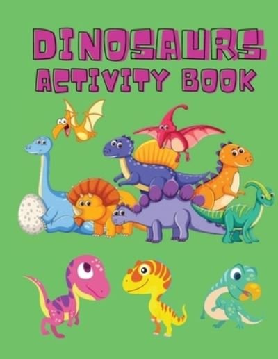 Cover for Shanice Johnson · Dinosaurs Activity Book: Dinosaur Coloring Pages, Dot to Dot, Maze Book for Children - Activity Book for Kids - Dino Coloring Book for Boys, Girls - Dinosaur Coloring Book for Toddlers (Taschenbuch) [Large type / large print edition] (2021)