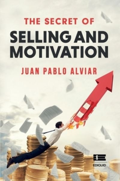 Cover for Juan Pablo Alviar Malabet · The Secret of Selling and Motivation (Paperback Book) (2021)