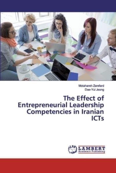 Cover for Motahareh Zarefard · The Effect of Entrepreneurial Leadership Competencies in Iranian ICTs (Paperback Book) (2019)