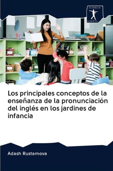 Cover for Adash Rustamova · Los principales conceptos de la enseñanza de la pronunciación del inglés en los jardines de infancia (Paperback Bog) (2020)