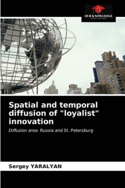 Spatial and temporal diffusion of loyalist innovation - Sergey Yaralyan - Books - Our Knowledge Publishing - 9786203124484 - February 20, 2021