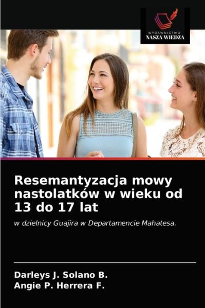 Cover for Darleys J Solano B · Resemantyzacja mowy nastolatkow w wieku od 13 do 17 lat (Paperback Book) (2021)