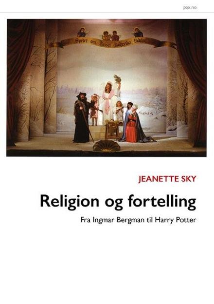 Cover for Sky Jeanette · Religion og fortelling : fra Ingmar Bergman til Harry Potter (Sewn Spine Book) (2015)