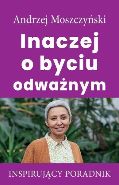 Cover for Moszczy&amp;#324; ski, Andrzej · Inaczej o byciu odwa&amp;#380; nym (Paperback Book) (2021)