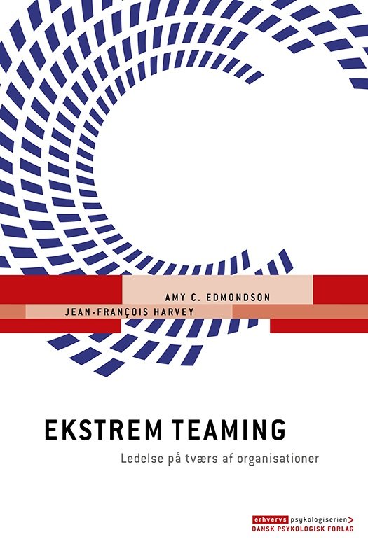 Cover for Jean-François Harvey Amy C. Edmondson · Erhvervspsykologiserien: Ekstrem teaming (Hæftet bog) [1. udgave] (2020)