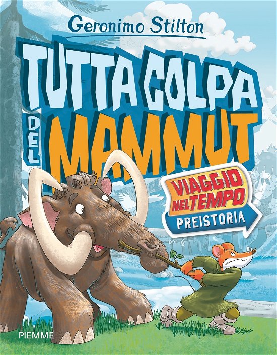 Tutta Colpa Del Mammut. Viaggio Nel Tempo: Preistoria - Geronimo Stilton - Livros -  - 9788856690484 - 