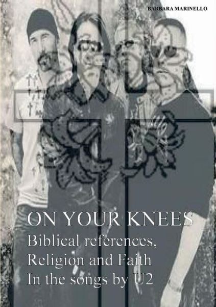 Cover for Barbara Marinello · On your knees. Biblical references, religion and faith in the songs by U2 (Paperback Book) (2016)