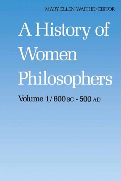 M E Waithe · A History of Women Philosophers: Ancient Women Philosophers 600 B.C. - 500 A.D. - History of Women Philosophers (Gebundenes Buch) [1987 edition] (1987)