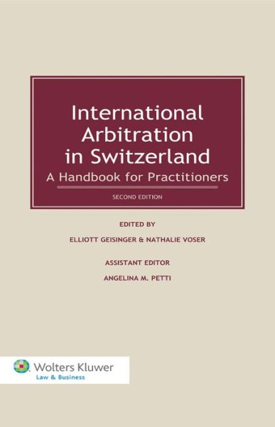 Elliott Geisinger · International Arbitration in Switzerland: A Handbook for Practitioners (Hardcover Book) [2 New edition] (2013)