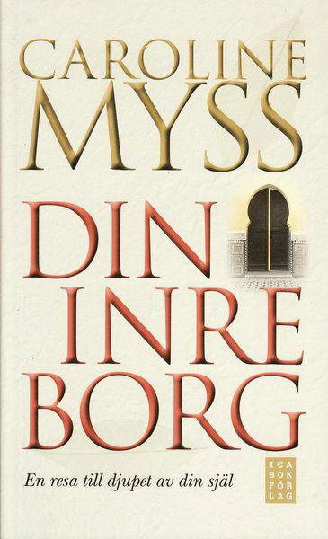 Din inre borg : en resa till djupet av din själ - Caroline Myss - Bøker - Ica Bokförlag - 9789153433484 - 28. april 2009