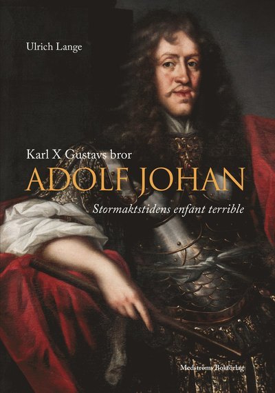Cover for Ulrich Lange · Karl X Gustavs bror Adolf Johan : stormaktstidens enfant terrible (Gebundesens Buch) (2019)