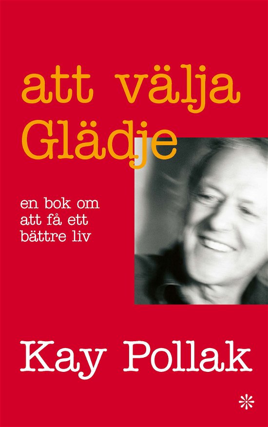 Cover for Kay Pollak · Att välja glädje : en bok om att få ett bättre liv (Bok) (2023)