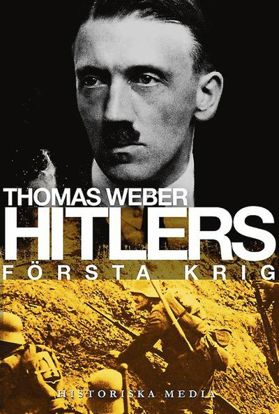 Cover for Thomas Weber · Hitlers första krig : Adolf Hitler, soldaterna vid Regiment List och första världskriget (ePUB) (2013)