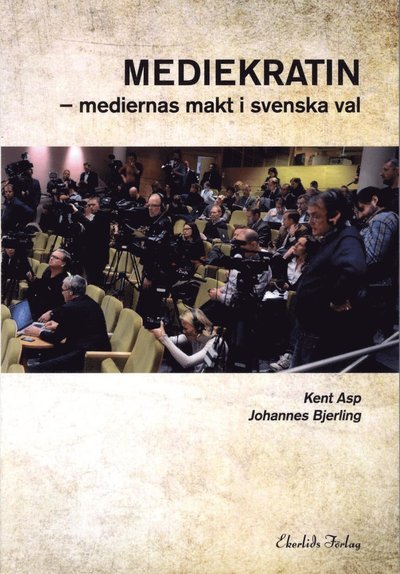 Johannes Bjerling · Mediekratin : medierna makt och svenska val (Book) (2014)