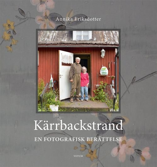 Cover for Eriksdotter Annika · Kärrbackstrand : en fotografisk berättelse (Inbunden Bok) (2018)