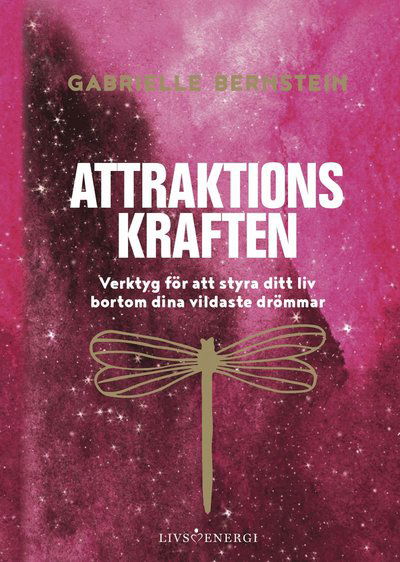 Attraktionskraften : verktyg för att styra ditt liv bortom dina vildaste drömmar - Gabrielle Bernstein - Kirjat - Livsenergi - 9789188633484 - torstai 7. toukokuuta 2020