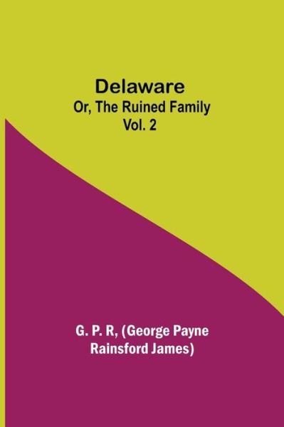 Cover for George Payne Rainsford James · Delaware; Or, The Ruined Family Vol. 2 (Paperback Book) (2021)