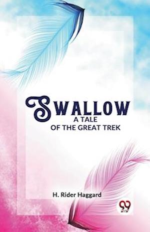 Cover for H. Rider Haggard · Swallow a Tale of the Great Trek (Paperback Book) (2023)