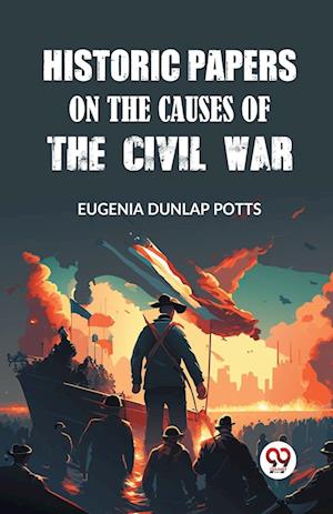 Cover for Eugenia Dunlap Potts · Historic Papers on the Causes of the Civil War (Edition2023) (Paperback Book) (2024)