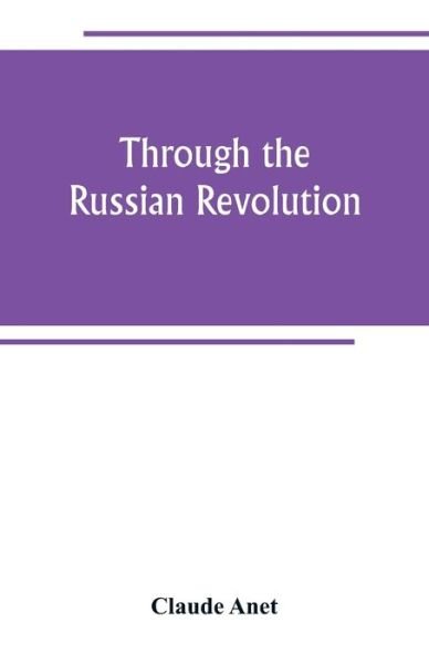 Cover for Claude Anet · Through the Russian Revolution (Paperback Book) (2019)
