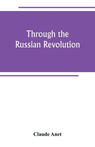 Cover for Claude Anet · Through the Russian Revolution (Paperback Book) (2019)