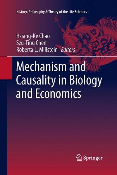Cover for Hsiang-ke Chao · Mechanism and Causality in Biology and Economics - History, Philosophy and Theory of the Life Sciences (Taschenbuch) [Softcover reprint of the original 1st ed. 2013 edition] (2015)