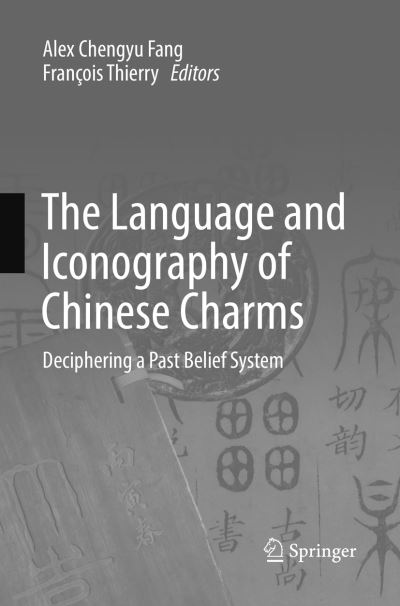 The Language and Iconography of Chinese Charms: Deciphering a Past Belief System - - Books - Springer Verlag, Singapore - 9789811094484 - July 5, 2018