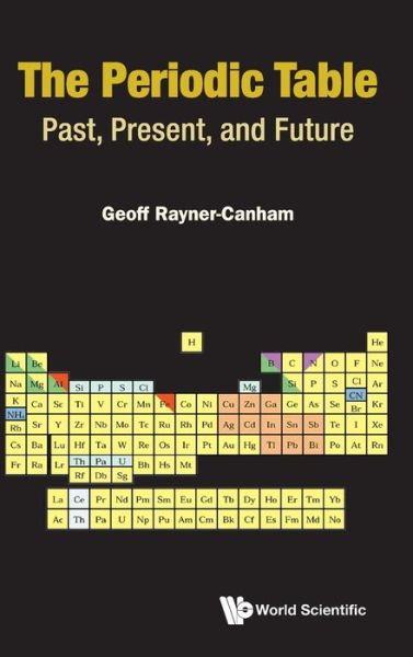 Cover for Rayner-canham, Geoff (Memorial University Of Newfoundland, Canada) · Periodic Table, The: Past, Present, And Future (Hardcover Book) (2020)