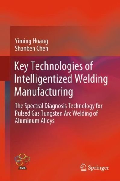 Cover for Huang · Key Technologies of Intelligentized Welding Manufacturing (Bok) [1st ed. 2020 edition] (2019)