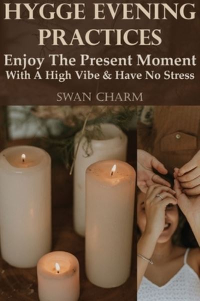 Cover for Swan Charm · Hygge Evening Practices - Enjoy The Present Moment With a High Vibe And Have No Stress (Inbunden Bok) (2021)