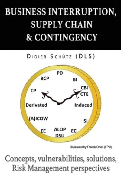 Cover for Schu&amp;#776; tz (Dls), Didier · Business Interruption, Supply Chain &amp; Contingency: Concepts, vulnerabilities, solutions, Risk Management perspectives (Paperback Book) (2020)