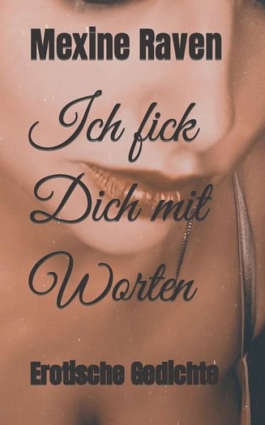 Cover for Mexine Raven · Ich fick Dich mit Worten: Erotische Gedichte (Paperback Bog) (2021)