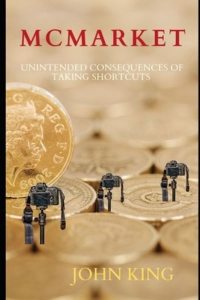 Cover for John King · McMARKET: Unintended consequences of taking shortcuts (Paperback Book) (2021)