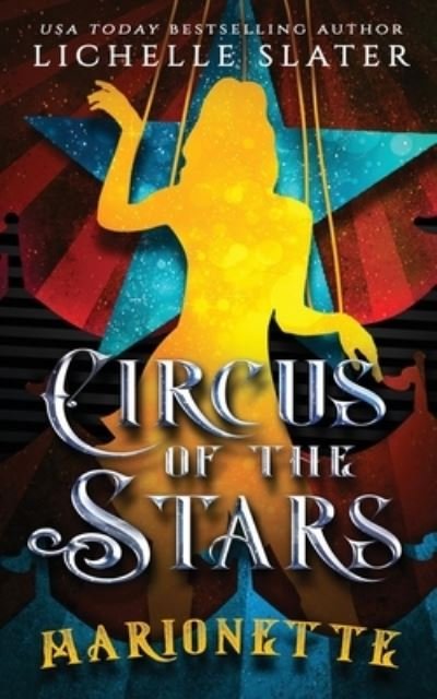 Circus of the Stars: Marionette - Circus of the Stars - Lichelle Slater - Książki - Independently Published - 9798501061484 - 10 maja 2021