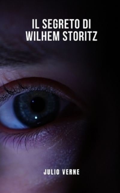 Cover for Julio Verne · Il segreto di Wilhem Storitz: Un romanzo rosa di fantascienza di Jules Verne (Paperback Book) (2021)