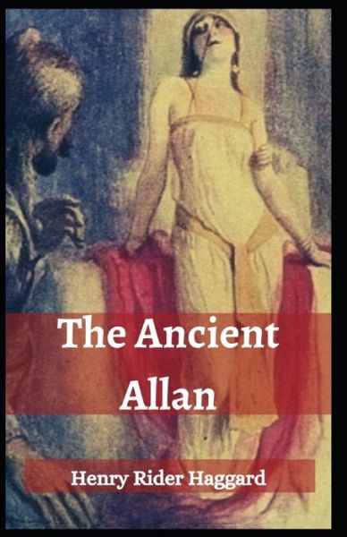 Cover for Sir H Rider Haggard · The Ancient Allan: Henry Rider Haggard (Adventure, Novel, Classics, Literature) [Annotated] (Paperback Book) (2021)