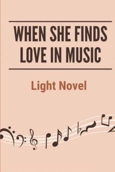 Cover for Luna Kellish · When She Finds Love In Music (Pocketbok) (2021)