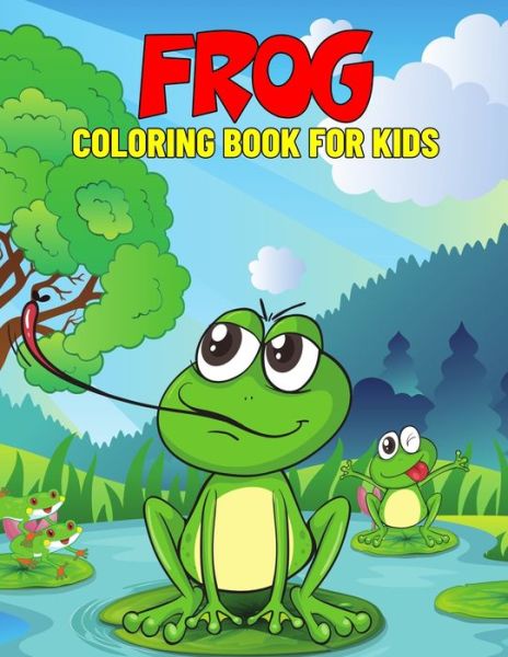 Cover for Pixelart Studio · Frog Coloring Book for Kids: Fun and Relaxing Coloring Activity Book for Boys, Girls, Toddler, Preschooler &amp; Kids - Ages 4-8 (Pocketbok) (2021)