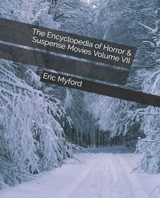 The Encyclopedia of Horror & Suspense Movies Volume VII - Eric Myford - Libros - Independently Published - 9798553468484 - 26 de octubre de 2020